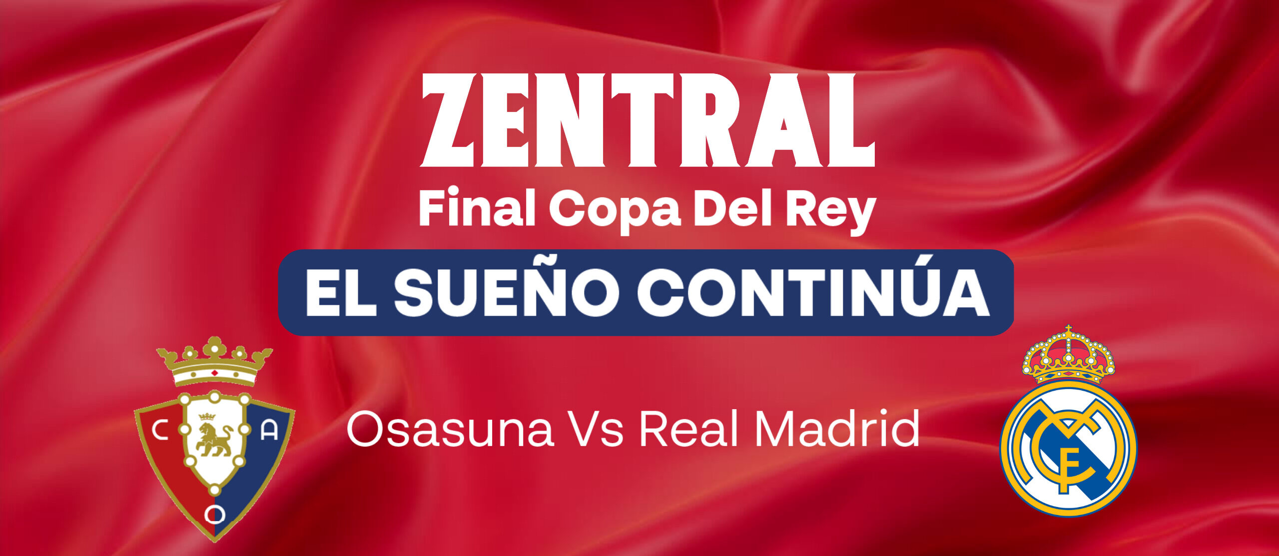 FINAL COPA DEL REY (ZENTRAL) – OSASUNA – REAL MADRID
